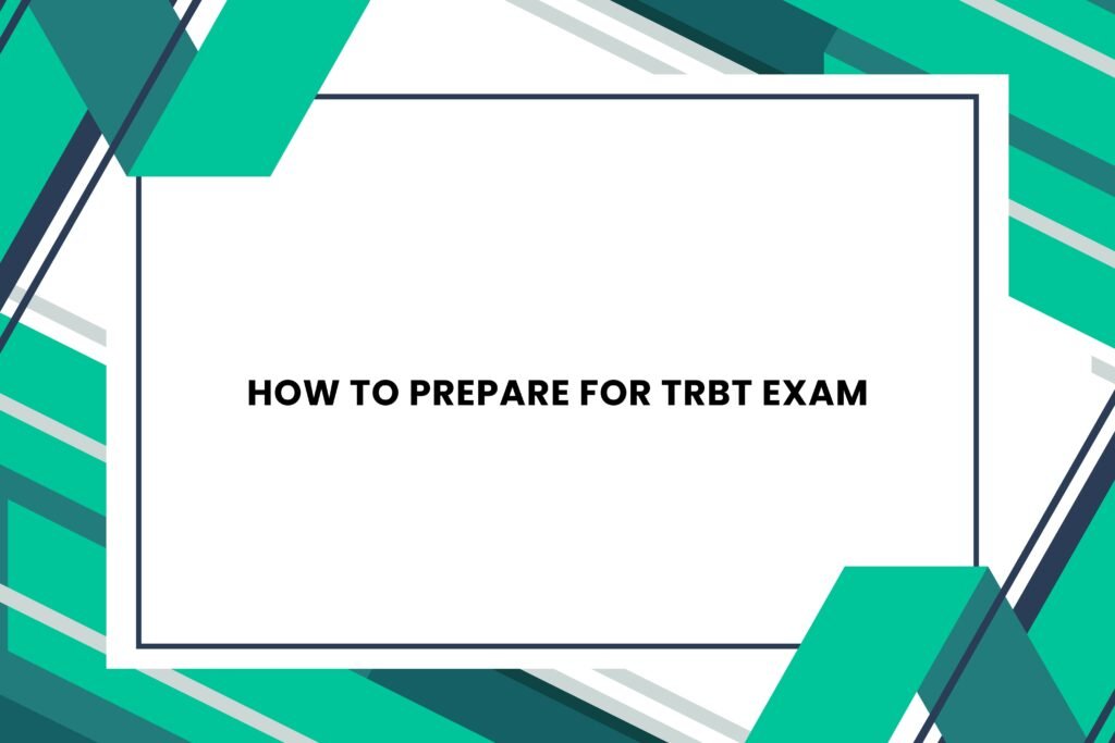 How to Prepare for TRBT Exam